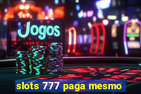slots 777 paga mesmo